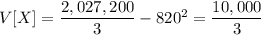 V[X]=\dfrac{2,027,200}3-820^2=\dfrac{10,000}3