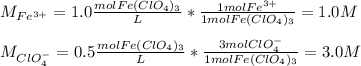 M_{Fe^{3+}}=1.0\frac{molFe(ClO_4)_3}{L}* \frac{1molFe^{3+}}{1molFe(ClO_4)_3}=1.0M\\ \\M_{ClO_4^{-}}=0.5\frac{molFe(ClO_4)_3}{L}* \frac{3molClO_4^{-}}{1molFe(ClO_4)_3}=3.0M