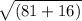 \sqrt{(81+16)}