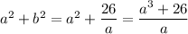 a^2+b^2=a^2+\dfrac{26}{a} =\dfrac{a^3+26}{a}