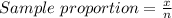 Sample \ proportion = \frac{x}{n}