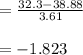 =\frac{32.3-38.88}{3.61}\\\\=-1.823