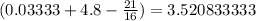 (0.03333+4.8-\frac{21}{16})=3.520833333