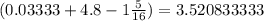 (0.03333+4.8-1\frac{5}{16})=3.520833333