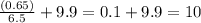 \frac{(0.65)}{6.5}+9.9=0.1+9.9 =10