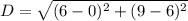 D=\sqrt{(6-0)^2+(9-6)^2}