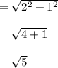 =\sqrt{2^2+1^2}\\\\=\sqrt{4+1}\\\\=\sqrt{5}\\
