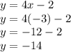 y = 4x - 2 \\ y = 4( - 3) - 2 \\ y =  - 12 - 2 \\ y =  - 14