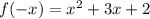 f(-x)=x^2+3x+2