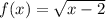 f(x)=\sqrt{x-2}