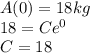 A(0)=18 kg\\18=Ce^{0}\\C=18