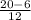 \frac{20 - 6}{12}