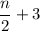 \dfrac{n}{2}+3