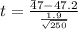 t  =  \frac{\= 47- 47.2}{\frac{1.9 }{\sqrt{250} } }