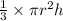 \frac{1}{3}  \times \pi {r}^{2}h