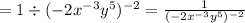 =1\div(-2x^{-3}y^5)^{-2}=\frac{1}{(-2x^{-3}y^5)^{-2}}