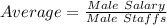 Average = \frac{Male\ Salary}{Male\ Staffs}