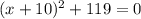 (x+10)^2+119=0