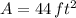 A = 44\,ft^{2}