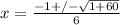 x=\frac{-1+/-\sqrt{1+60} }{6}