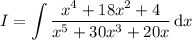 I=\displaystyle\int\frac{x^4+18x^2+4}{x^5+30x^3+20x}\,\mathrm dx