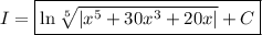 I=\boxed{\ln\sqrt[5]{|x^5+30x^3+20x|}+C}