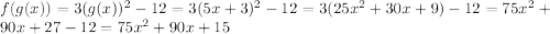 f(g(x))=3(g(x))^2-12=3(5x+3)^2-12=3(25x^2+30x+9)-12=75x^2+90x+27-12=75x^2+90x+15