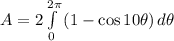 A = 2 \int\limits^{2\pi}_{0} {(1-\cos 10\theta)} \, d\theta