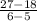 \frac{27- 18}{6-5}