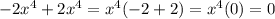 -2x^4+2x^4=x^4(-2+2)=x^4(0)=0