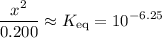 \displaystyle \frac{x^2}{0.200} \approx K_\text{eq} = 10^{-6.25}
