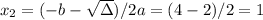 x_2 = (-b - \sqrt{\Delta})/2a = (4 - 2)/2 = 1