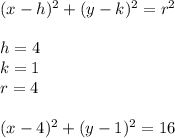 (x-h)^2+(y-k)^2=r^2\\\\h=4\\k=1\\r=4\\\\(x-4)^2+(y-1)^2=16