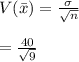 V(\bar{x}) = \frac{\sigma}{\sqrt n} \\\\ = \frac{40}{\sqrt 9}