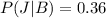 P(J|B) =  0.36