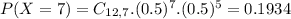 P(X = 7) = C_{12,7}.(0.5)^{7}.(0.5)^{5} = 0.1934