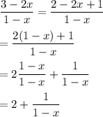 \dfrac{3-2x}{1-x}=\dfrac{2-2x+1}{1-x}\\\\=\dfrac{2(1-x)+1}{1-x}\\\\=2\dfrac{1-x}{1-x}+\dfrac{1}{1-x}\\\\=2+\dfrac{1}{1-x}