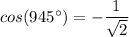 cos(945^\circ) = -\dfrac{1}{\sqrt{2}}