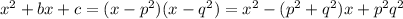 x^2+bx+c=(x-p^2)(x-q^2)=x^2-(p^2+q^2)x+p^2q^2