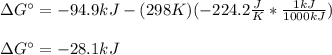 \Delta G\°=-94.9kJ-(298K)(-224.2\frac{J}{K}*\frac{1kJ}{1000kJ} )\\\\\Delta G\°=-28.1kJ