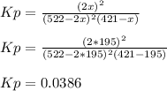 Kp=\frac{(2x)^2}{(522-2x)^2(421-x)}\\\\Kp=\frac{(2*195)^2}{(522-2*195)^2(421-195)}\\\\Kp=0.0386