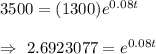 3500=(1300)e^{0.08t}\\\\\Rightarrow\ 2.6923077=e^{0.08t}
