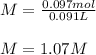 M=\frac{0.097mol}{0.091L}\\ \\M=1.07M