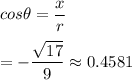 cos\theta=\dfrac{x}{r}\\\\=-\dfrac{\sqrt{17}}{9}\approx0.4581