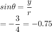 sin\theta=\dfrac{y}{r}\\=-\dfrac{3}{4}=-0.75