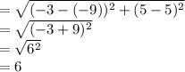 =  \sqrt{( - 3 - ( - 9))^{2}  + (5 - 5)^{2} }  \\  =  \sqrt{( - 3 + 9)^{2} }  \\  =  \sqrt{6 ^{2} }  \\  = 6