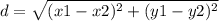 d = \sqrt{(x1 - x2)^2 + (y1 - y2)^2}