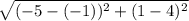 \sqrt{(-5-(-1))^2+(1-4)^2}