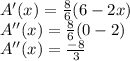 A'(x)=\frac{8}{6}(6-2x )\\A''(x)=\frac{8}{6}(0-2 )\\A''(x)=\frac{-8}{3}
