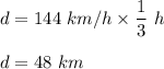 d=144\ km/h \times \dfrac{1}{3}\ h\\\\d=48\ km